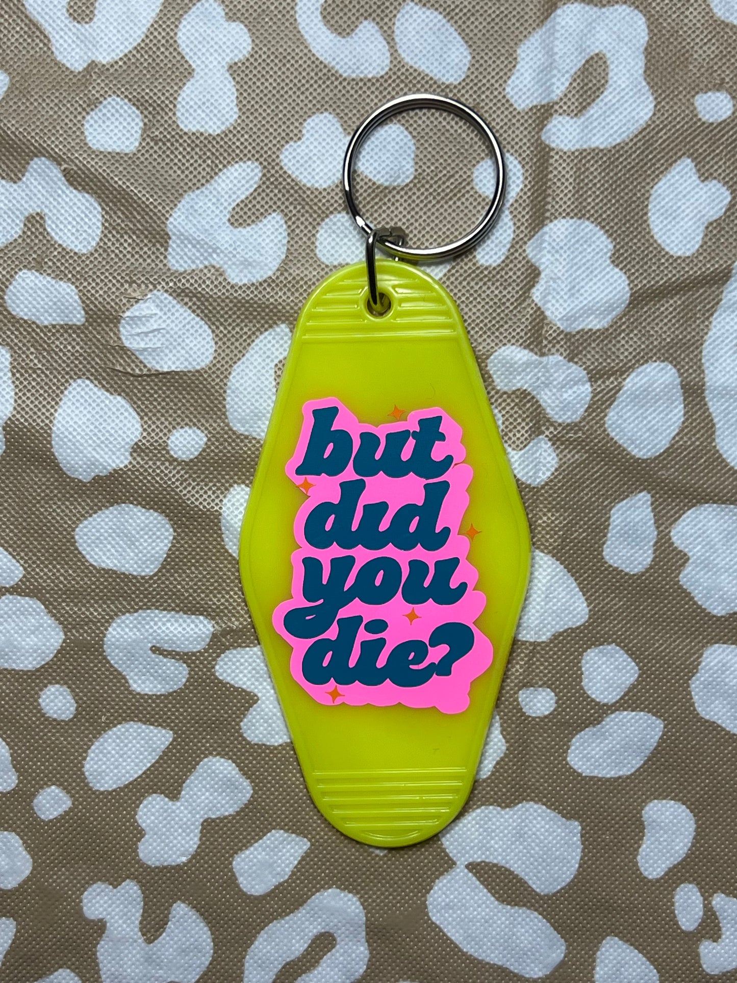 “But Did You Die” Yellow Keychain