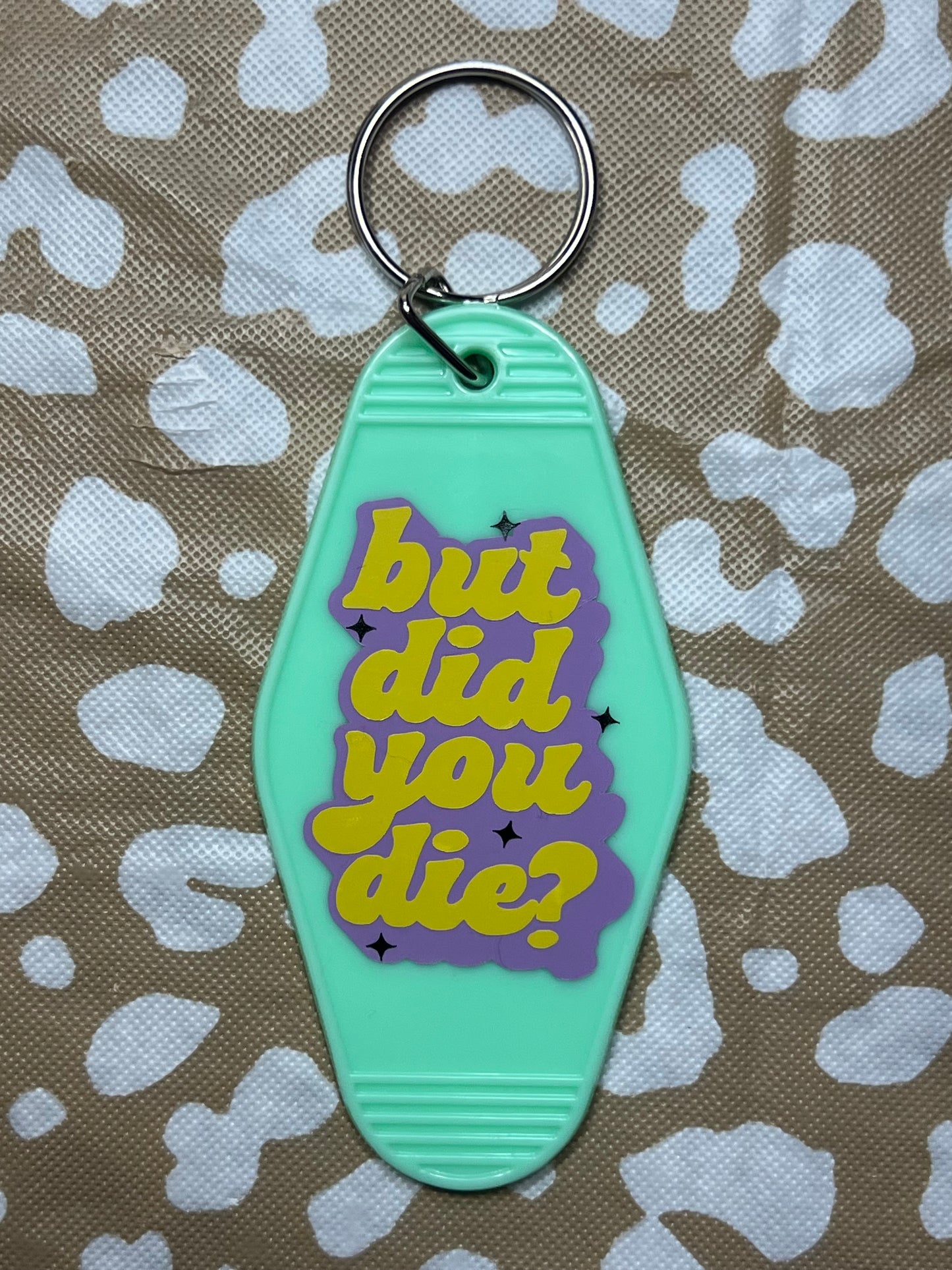 “But Did You Die” Teal Keychain