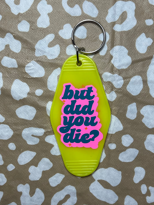 “But Did You Die” Yellow Keychain