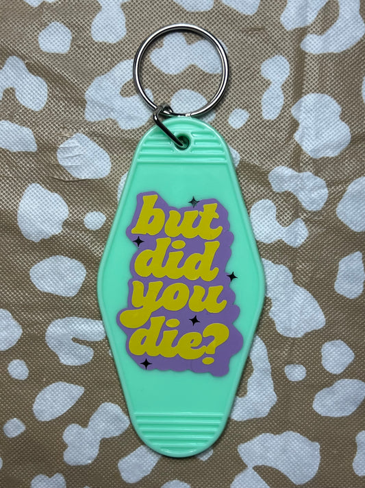 “But Did You Die” Teal Keychain