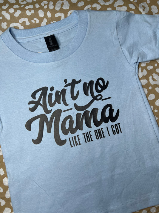 “Ain’t No Mama Like The One I Got” Toddler Gildan T-Shirt